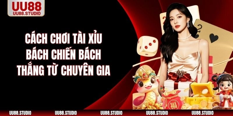 Cách Chơi Tài Xỉu Bách Chiến Bách Thắng Từ Chuyên Gia