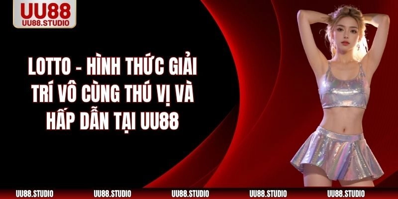 Lotto – Hình Thức Xổ Số Trực Tuyến Phổ Biến Tại UU88
